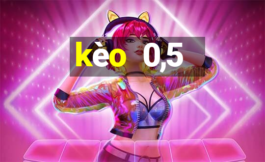 kèo  0,5