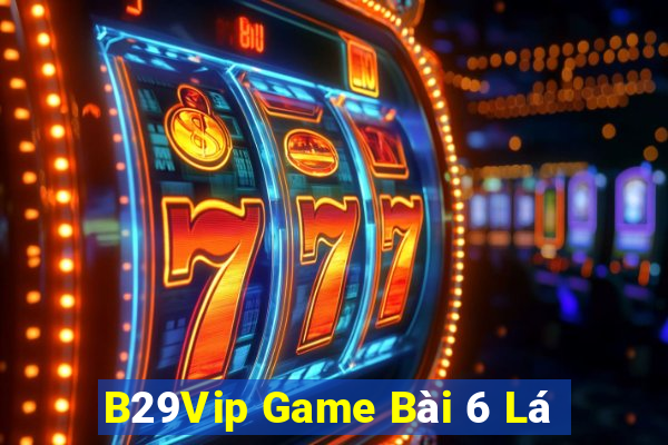 B29Vip Game Bài 6 Lá