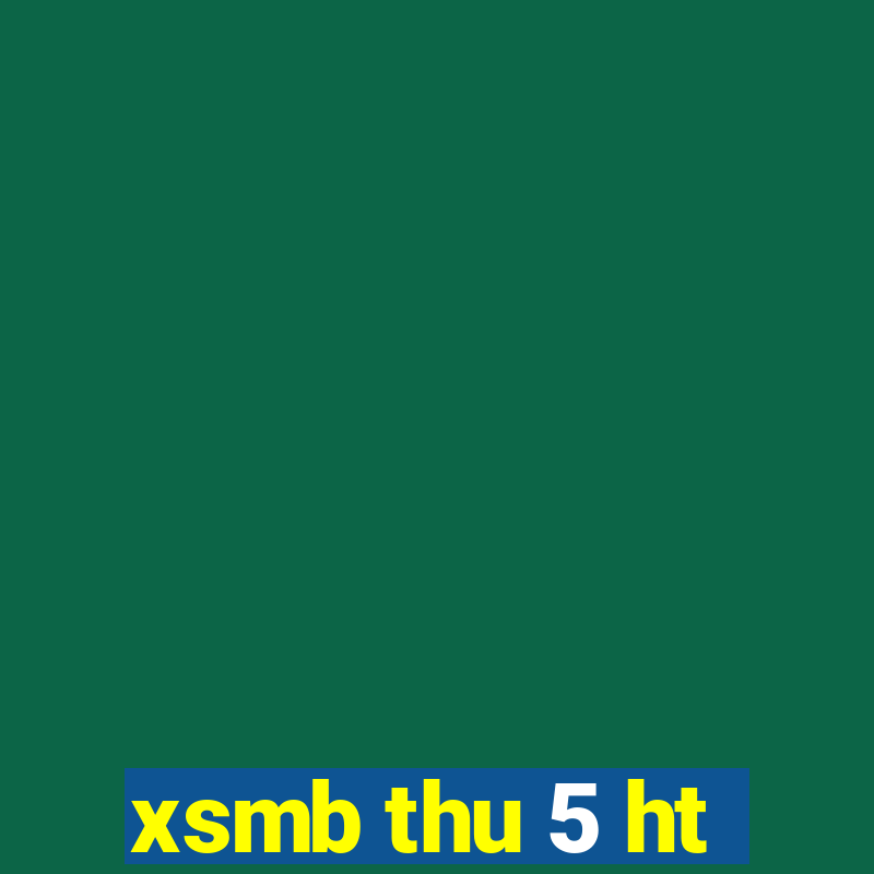 xsmb thu 5 ht