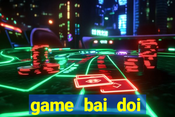 game bai doi thuong vua bai vip