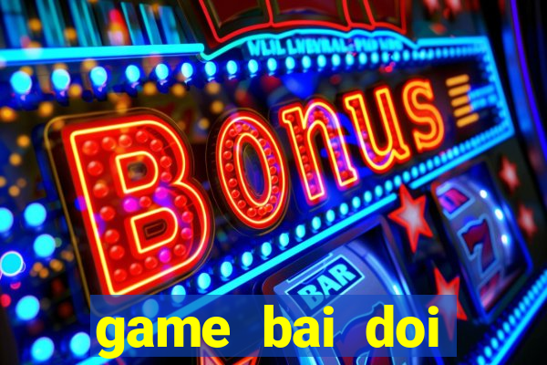 game bai doi thuong vua bai vip