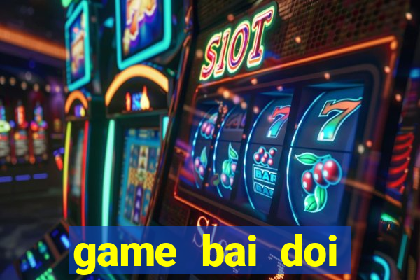 game bai doi thuong vua bai vip