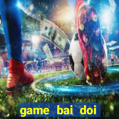 game bai doi thuong vua bai vip