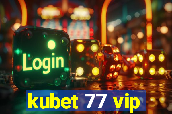 kubet 77 vip