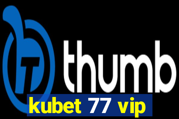 kubet 77 vip