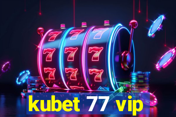 kubet 77 vip