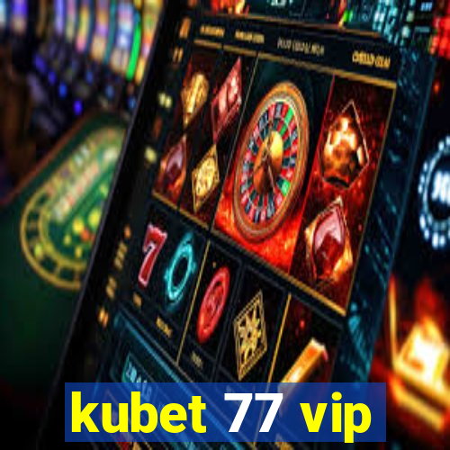 kubet 77 vip