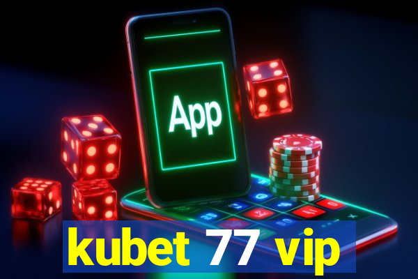 kubet 77 vip