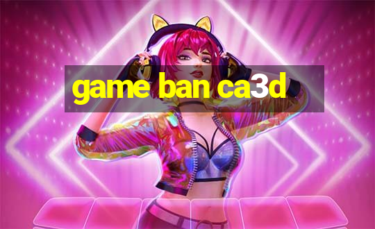 game ban ca3d