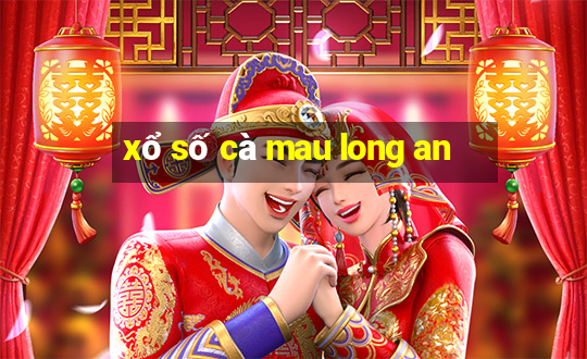 xổ số cà mau long an