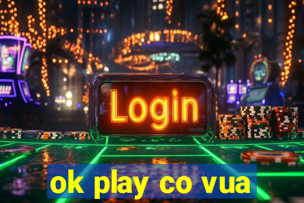 ok play co vua