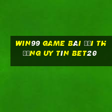 Win99 Game Bài Đổi Thưởng Uy Tín Bet20