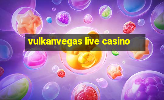 vulkanvegas live casino