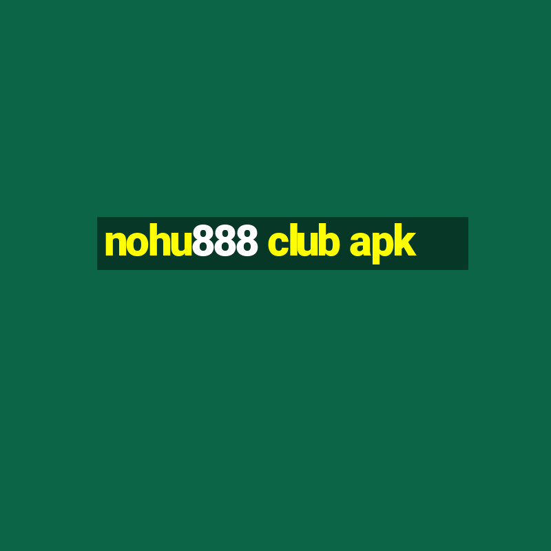 nohu888 club apk