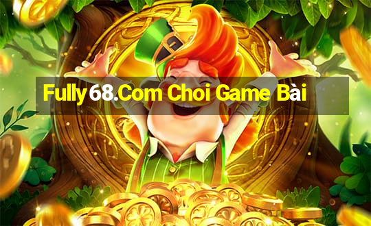 Fully68.Com Choi Game Bài