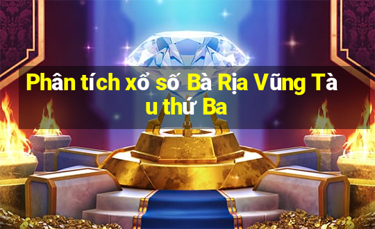 Phân tích xổ số Bà Rịa Vũng Tàu thứ Ba