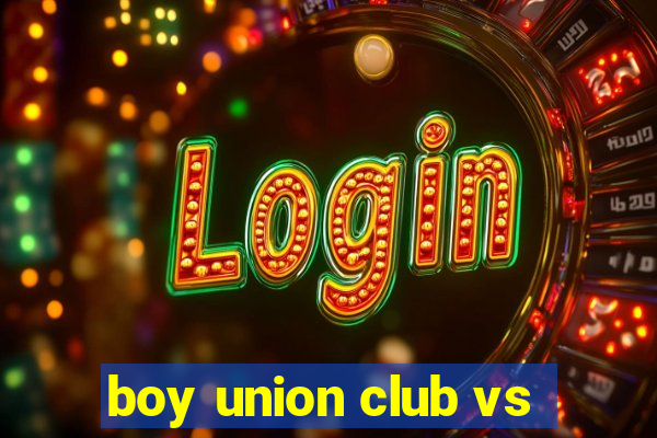 boy union club vs