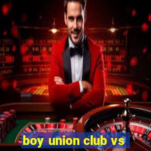 boy union club vs