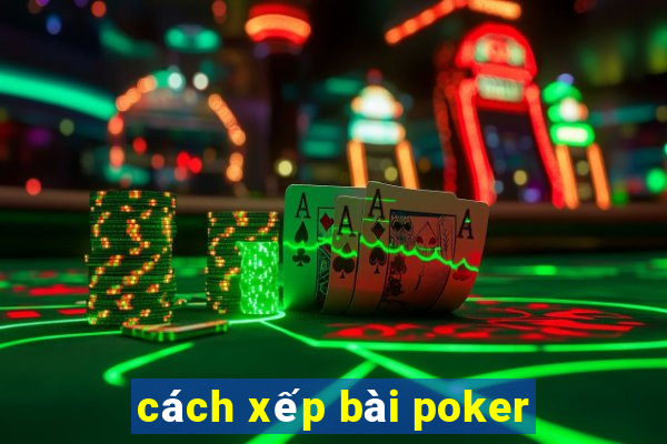 cách xếp bài poker