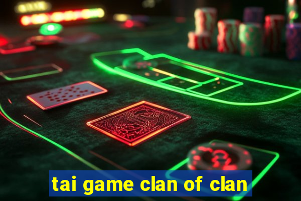 tai game clan of clan