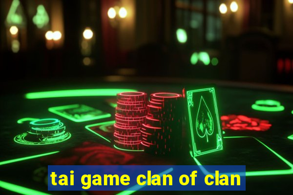 tai game clan of clan