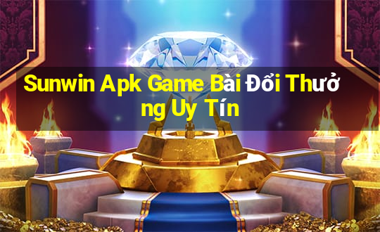 Sunwin Apk Game Bài Đổi Thưởng Uy Tín