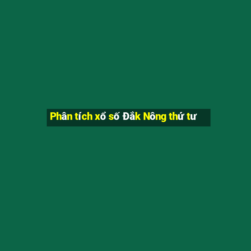 Phân tích xổ số Đắk Nông thứ tư