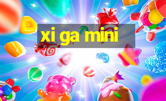 xi ga mini