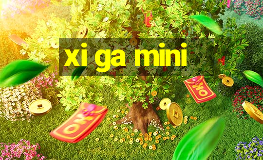 xi ga mini