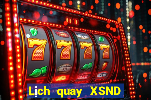 Lịch quay XSND ngày 6