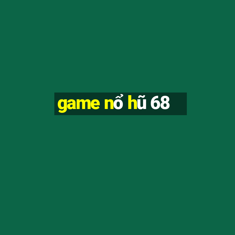 game nổ hũ 68