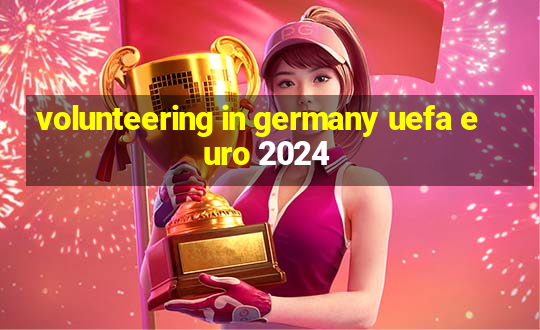 volunteering in germany uefa euro 2024