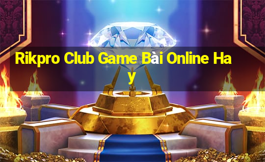 Rikpro Club Game Bài Online Hay