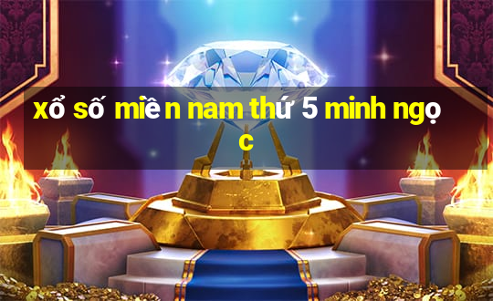 xổ số miền nam thứ 5 minh ngọc