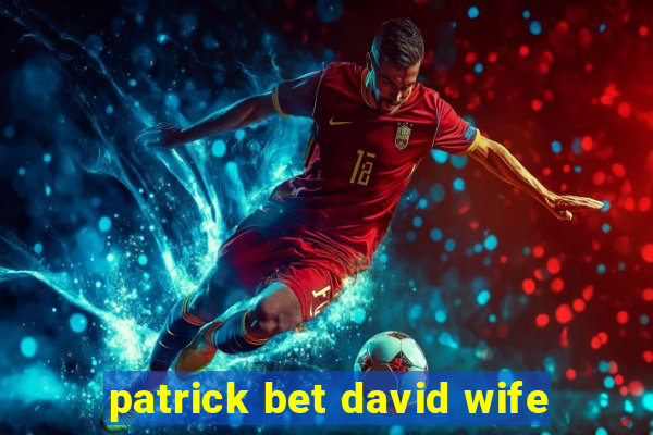 patrick bet david wife