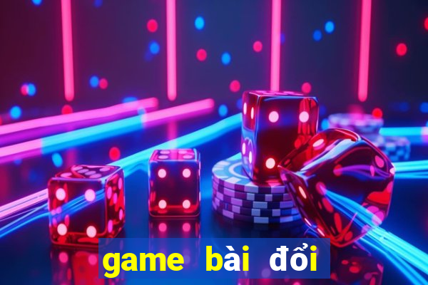 game bài đổi thưởng mới nhất hiện nay