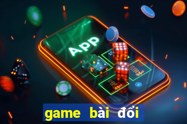 game bài đổi thưởng mới nhất hiện nay