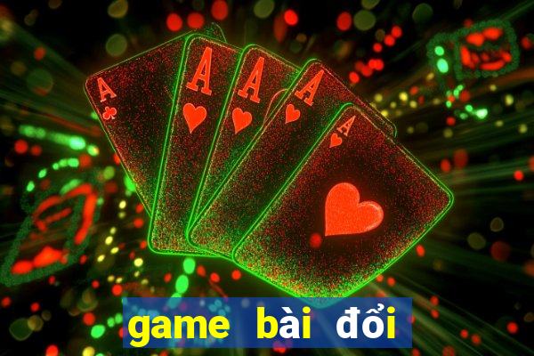 game bài đổi thưởng mới nhất hiện nay