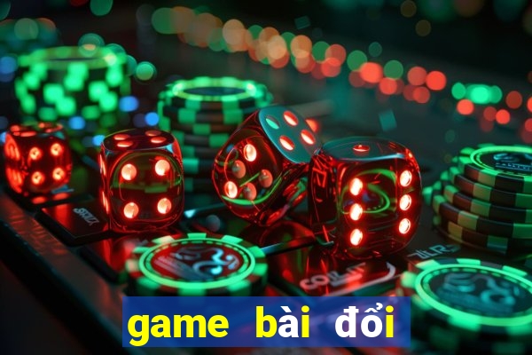 game bài đổi thưởng mới nhất hiện nay