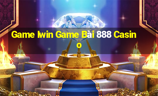 Game Iwin Game Bài 888 Casino