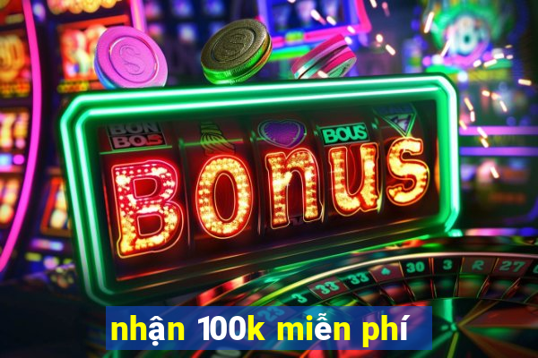 nhận 100k miễn phí