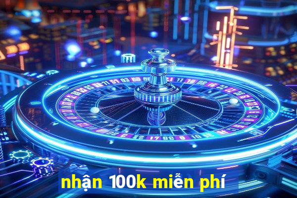 nhận 100k miễn phí