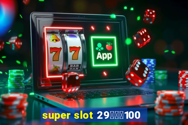 super slot 29รับ100