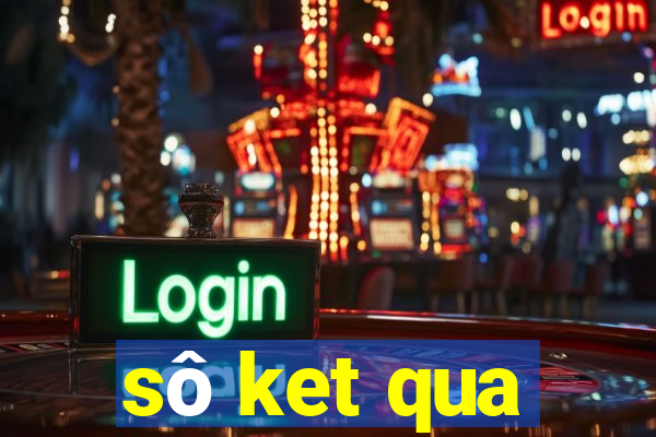 sô ket qua