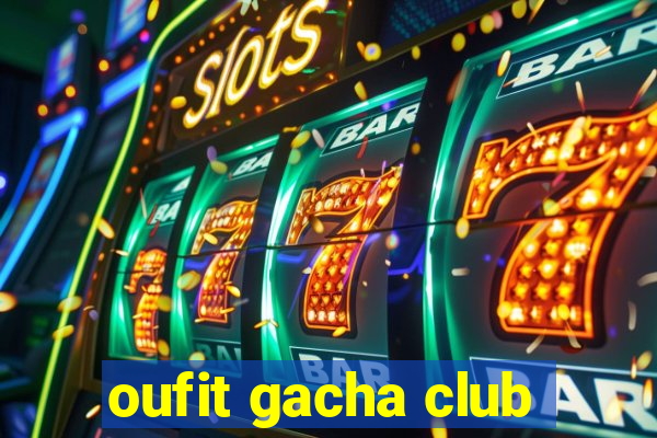 oufit gacha club