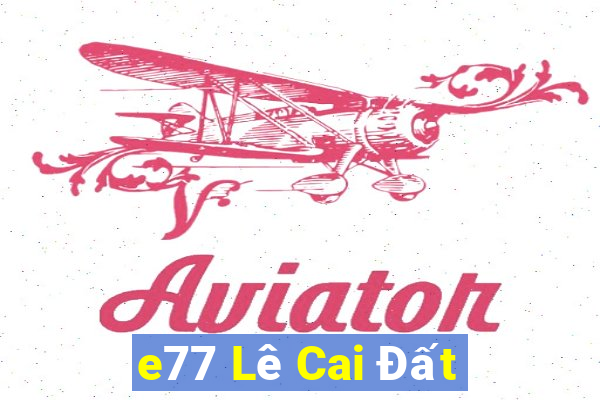 e77 Lê Cai Đất