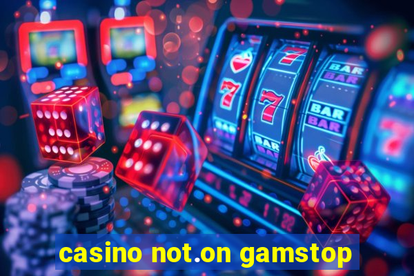 casino not.on gamstop