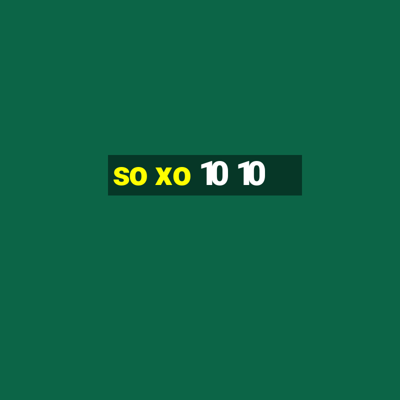 so xo 10 10