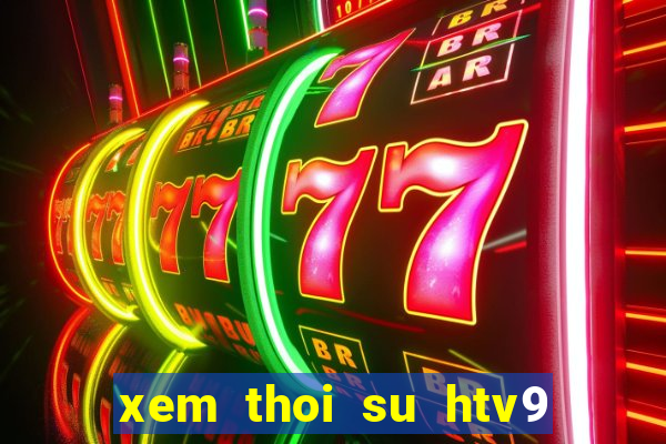 xem thoi su htv9 hom nay