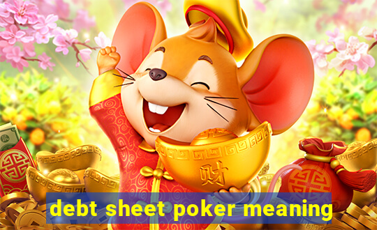 debt sheet poker meaning